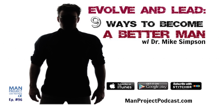 96 Dr Mike Simpson Evolve And Lead 9 Ways To Become A Better Man Legendary Life Podcast 5797